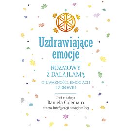 Uzdrawiające emocje. Rozmowy z Dalajlamą o uważności, emocjach i zdrowiu