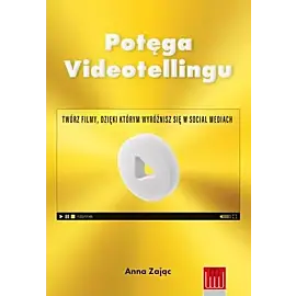 Potęga videotellingu Twórz filmy dzięki którym wyróżnisz się w social mediach