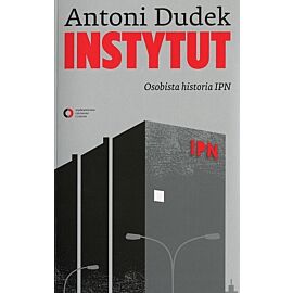 Instytut. Osobista historia IPN