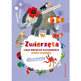 Zwierzęta. Moja pierwsza encyklopedia polsko-angielska z okienkami