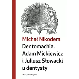 Dentomachia. Adam Mickiewicz i Juliusz Słowacki u dentysty
