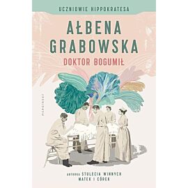 Uczniowie Hippokratesa. Doktor Bogumił (t. 1)