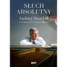 Słuch absolutny. Andrzej Szczeklik w rozmowie z Jerzym Illgiem