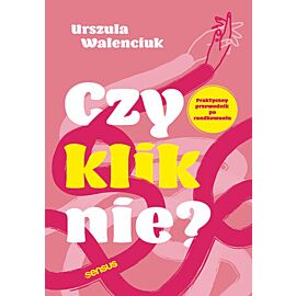 Czy kliknie? Praktyczny przewodnik po randkowaniu (e-book)