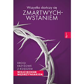 Wszystko skończy się zmartwychwstaniem