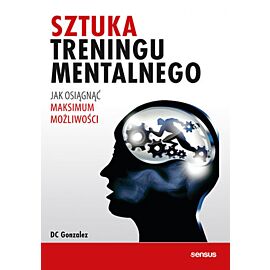 Sztuka treningu mentalnego. Jak osiągnąć maksimum możliwości (e-book)