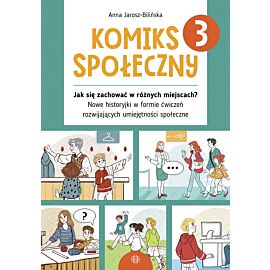 Komiks społeczny - 3 - Jak się zachować w różnych miejscach? Nowe historyjki w formie ćwiczeń rozwijających umiejętności społeczne
