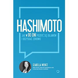 Hashimoto. Jak w 90 dni pozbyć się objawów i odzyskać zdrowie