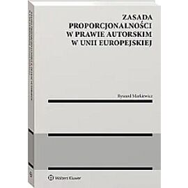 Zasada proporcjonalności w prawie autorskim w Unii Europejskiej