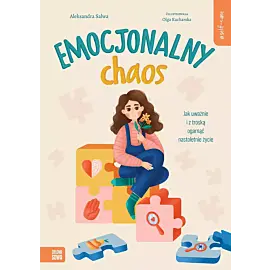 Self-care. Emocjonalny chaos. Jak uważnie i z troską ogarnąć nastoletnie życie