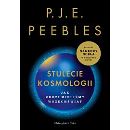 Stulecie kosmologii. Jak zrozumieliśmy Wszechświat