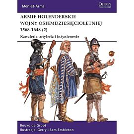 Armie holenderskie wojny osiemdziesięcioletniej 1568-1648. Kawaleria, artyleria i inżynierowie. Tom 2