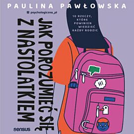 Jak porozumieć się z nastolatkiem. 10 rzeczy, które powinien wiedzieć każdy rodzic (audiobook MP3)
