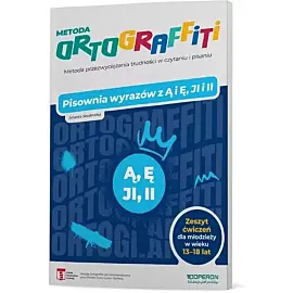 Metoda Ortograffiti Pisownia wyrazów z ą i ę, ji i ii Zeszyt ćwiczeń dla młodzieży w wieku 13-18 lat