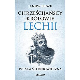 Chrześcijańscy królowie Lechii. Polska średniowieczna