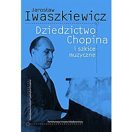 Dziedzictwo Chopina i szkice muzyczne