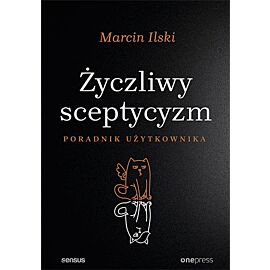 Życzliwy sceptycyzm. Poradnik użytkownika