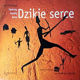 Dzikie serce. Tęsknoty męskiej duszy (audiobook MP3)