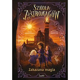 Zakazana magia. Szkoła Astromagów. Tom 2