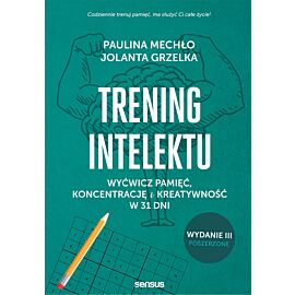 Trening intelektu. Wyćwicz pamięć, koncentrację i kreatywność w 31 dni. Wydanie III rozszerzone (e-book)