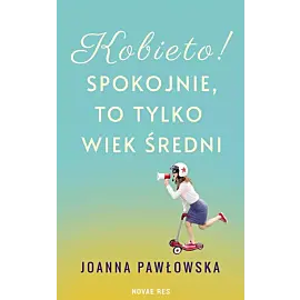 Kobieto! Spokojnie, to tylko wiek średni