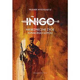 Iñigo -  Niebezpieczne życie Ignacego Loyoli