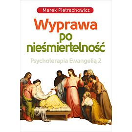 Wyprawa po nieśmiertelność Psychoterapia Ewangelią 2