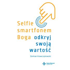 Selfie smartfonem Boga. Odkryj swoją wartość (e-book)