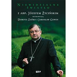 Niewidzialne światło. Z abp. Józefem Życińskim rozmawiają Dorota Zańko i Jarosław Gowin