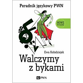 Walczymy z bykami. Poradnik językowy PWN