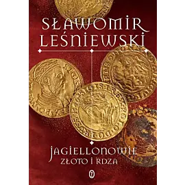 Jagiellonowie. Złoto i rdza