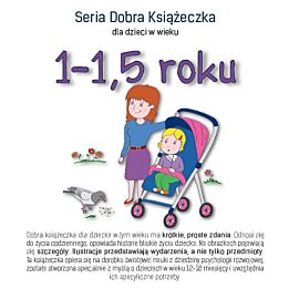 Seria dobra książeczka dla dzieci w wieku 1-1,5 roku