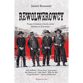 Rewolwerowcy. Najsłynniejsze strzelaniny dzikiego zachodu