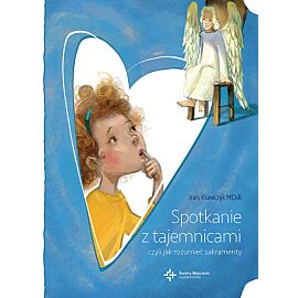 Spotkanie z tajemnicami, czyli jak rozumieć sakramenty
