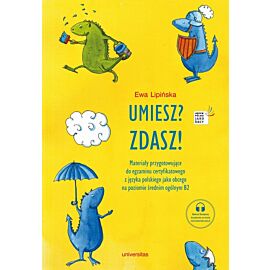Umiesz? Zdasz! Materiały przygotowujące do egzaminu certyfikatowego z języka polskiego jako obcego na poziomie średnim ogólnym B2 wyd. 4
