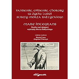 Pandemie, epidemie, choroby w życiu ludzi strefy Morza Bałtyckiego. Mare Integrans. Studia nad dziej