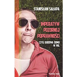 Imperatyw pozornej poprawności, czyli budowa domu w PRL