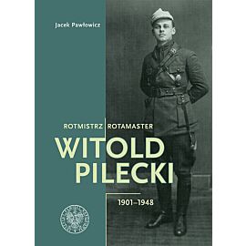 Rotmistrz Witold Pilecki 1901-1948/ Rotamaster Witold Pilecki 1901-1948