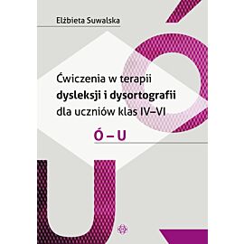 Ćwiczenia w terapii dysleksji i dysortografii dla uczniów klas IV–VI Ó – U