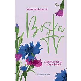 Boska Ty. Zapiski z miasta, którym jesteś