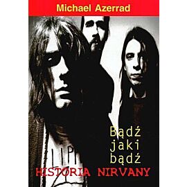 Bądź jaki bądź. Historia Nirvany