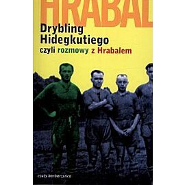 Drybling Hidegkutiego czyli rozmowy z Hrabalem
