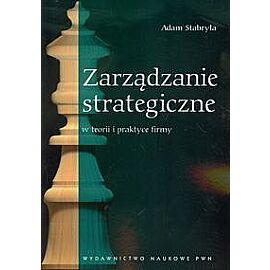 Zarządzanie strategiczne w teorii i praktyce firmy