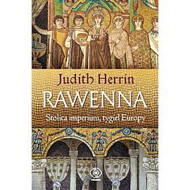 Rawenna. Stolica imperium, tygiel Europy
