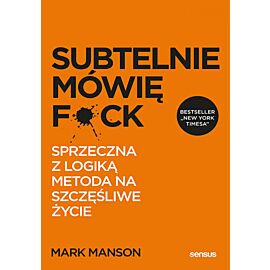 Subtelnie mówię F**k! Sprzeczna z logiką metoda na szczęśliwe życie (e-book)