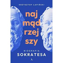Najmądrzejszy. Biografia Sokratesa