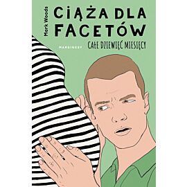 Ciąża dla facetów. Całe dziewięć miesięcy