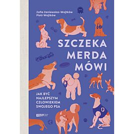 Szczeka, merda, mówi. Jak być najlepszym człowiekiem swojego psa