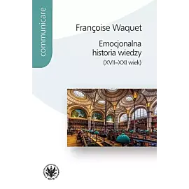 Emocjonalna historia wiedzy (XVII-XXI wiek)