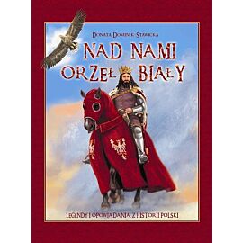 Nad nami Orzeł Biały Legendy i opowiadania z historii Polski
